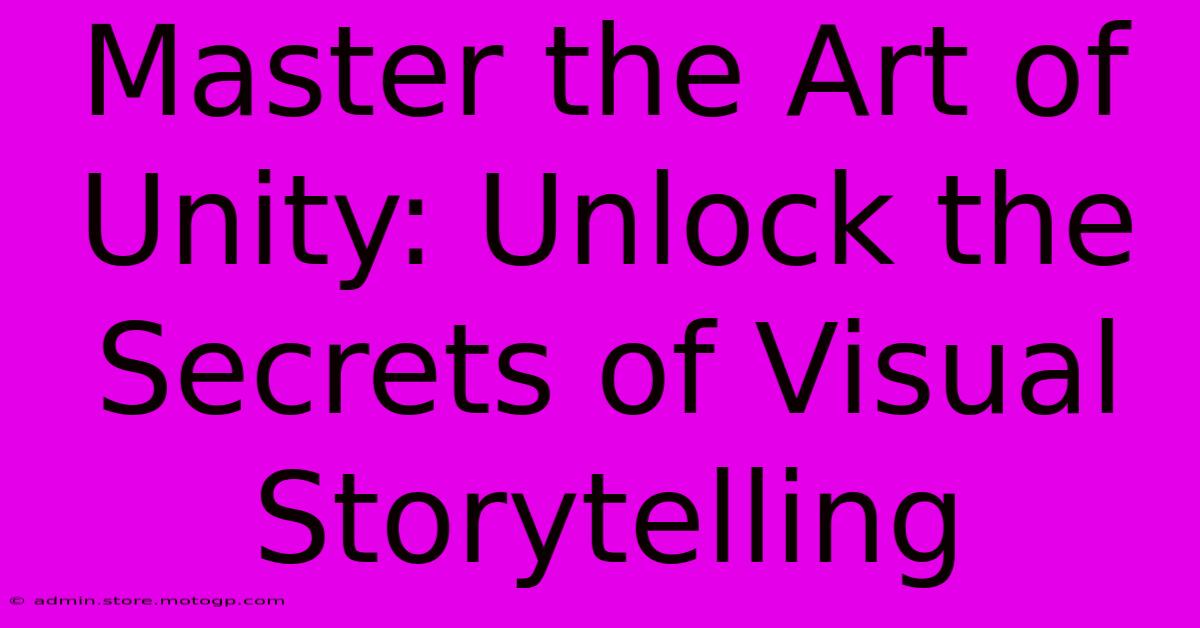 Master The Art Of Unity: Unlock The Secrets Of Visual Storytelling