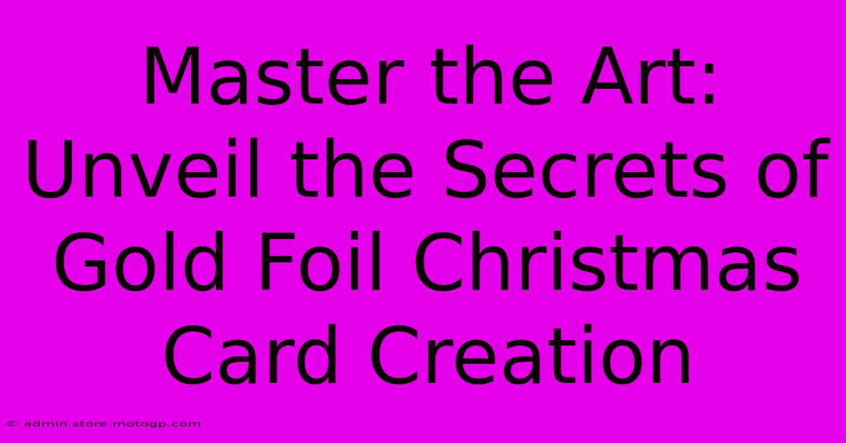 Master The Art: Unveil The Secrets Of Gold Foil Christmas Card Creation