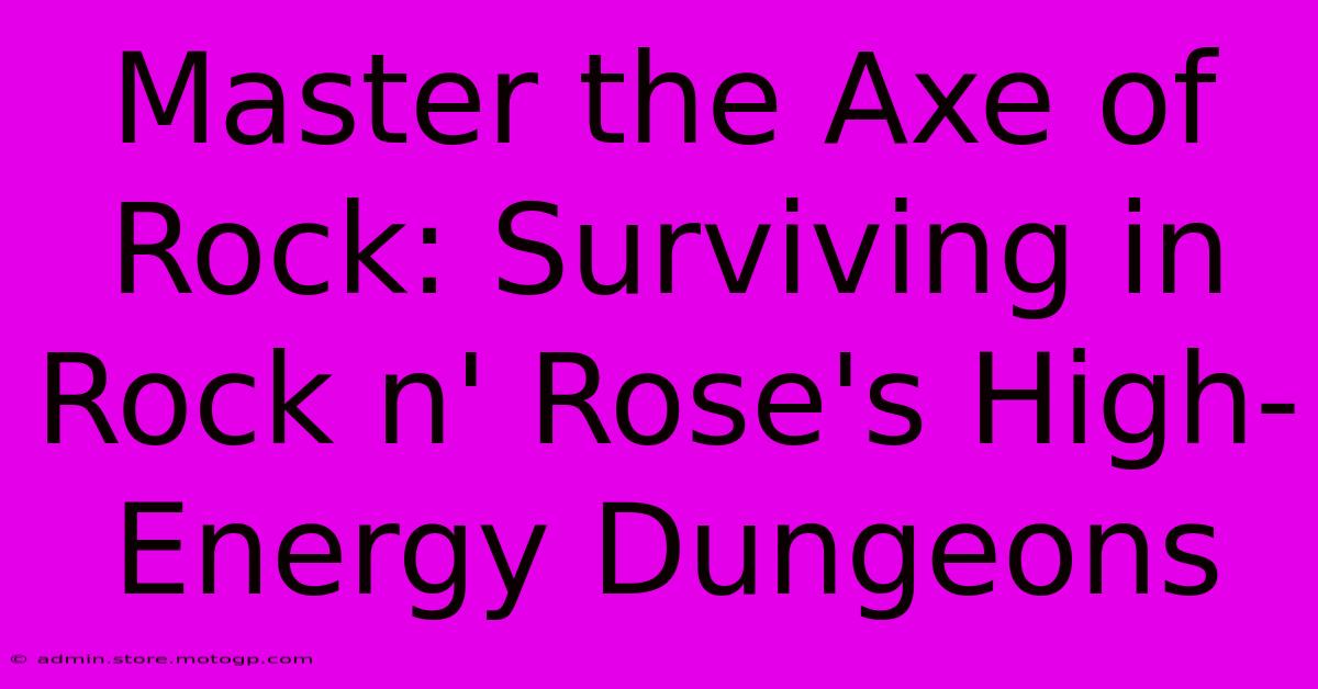 Master The Axe Of Rock: Surviving In Rock N' Rose's High-Energy Dungeons