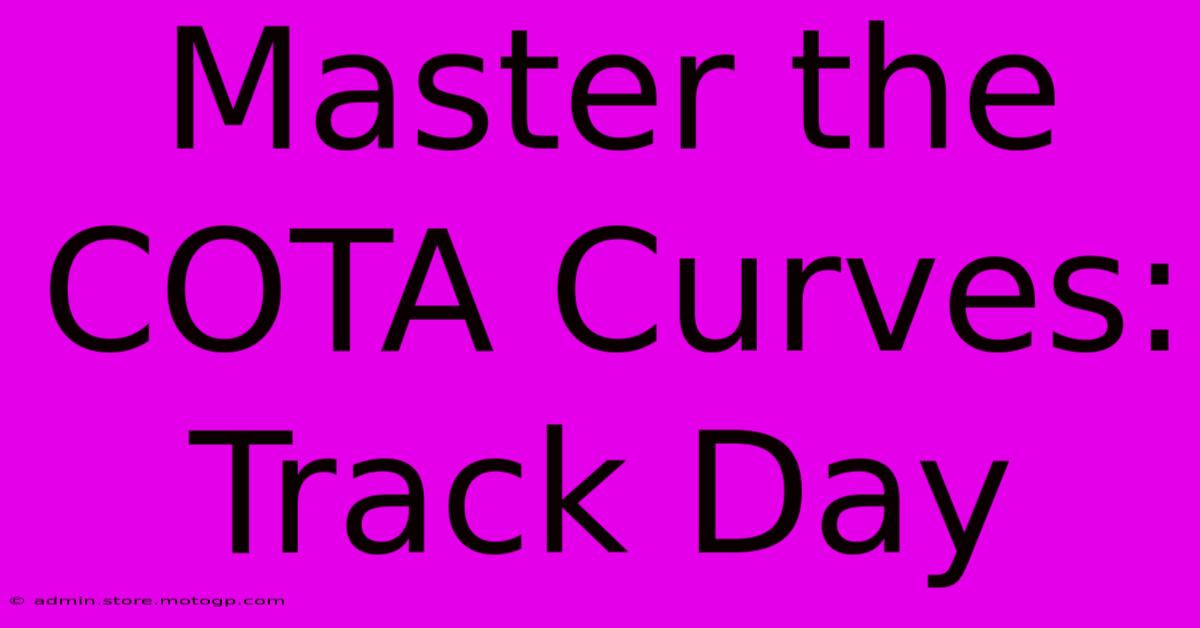 Master The COTA Curves: Track Day