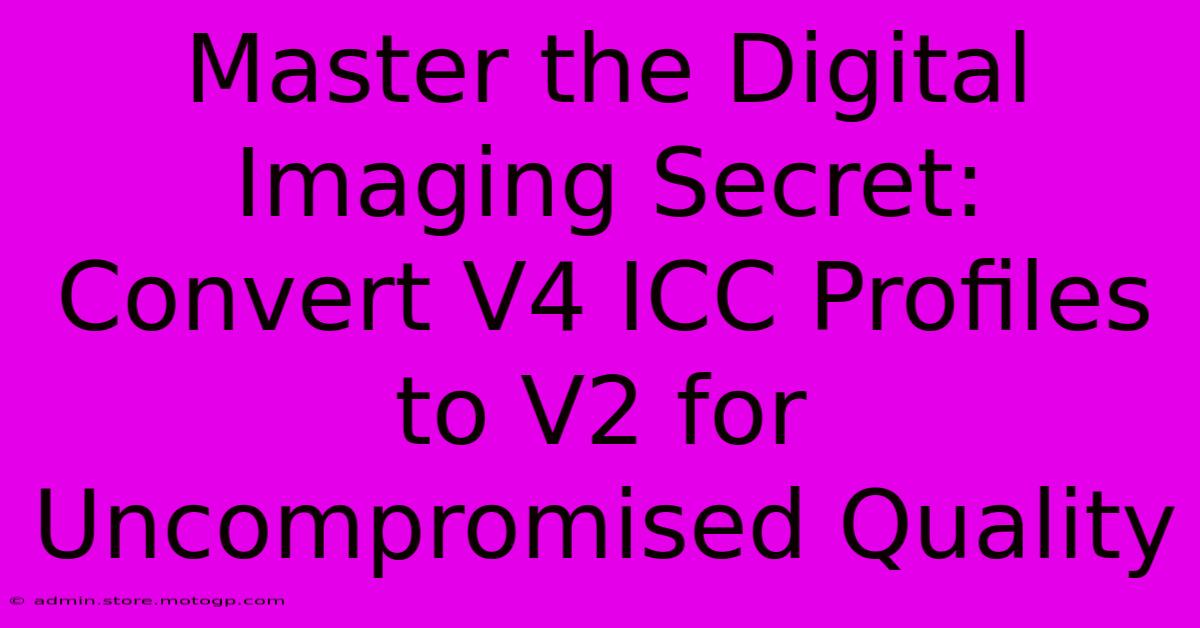 Master The Digital Imaging Secret: Convert V4 ICC Profiles To V2 For Uncompromised Quality