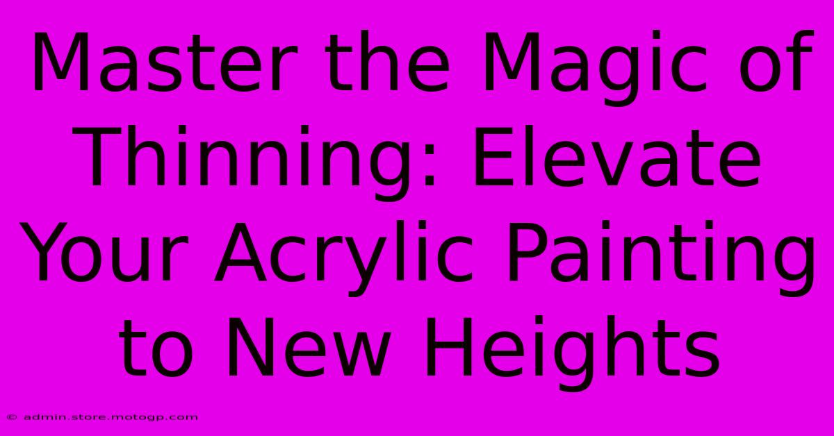 Master The Magic Of Thinning: Elevate Your Acrylic Painting To New Heights