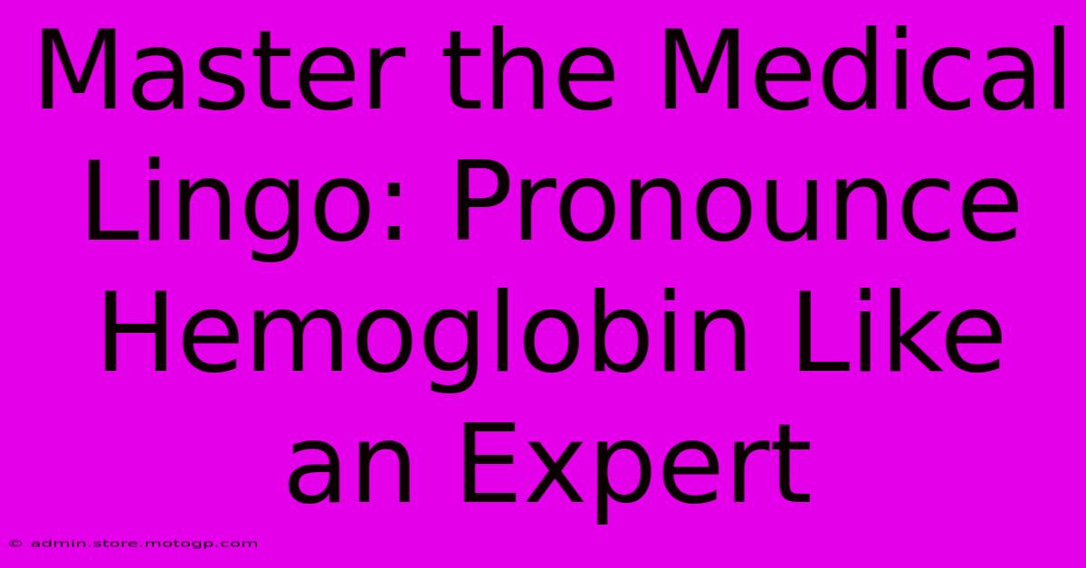 Master The Medical Lingo: Pronounce Hemoglobin Like An Expert