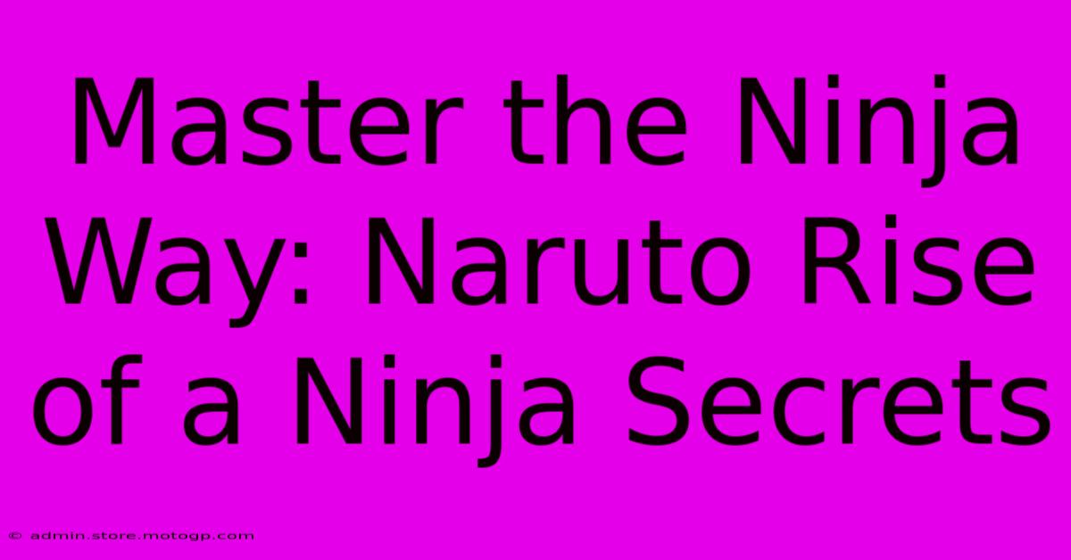 Master The Ninja Way: Naruto Rise Of A Ninja Secrets