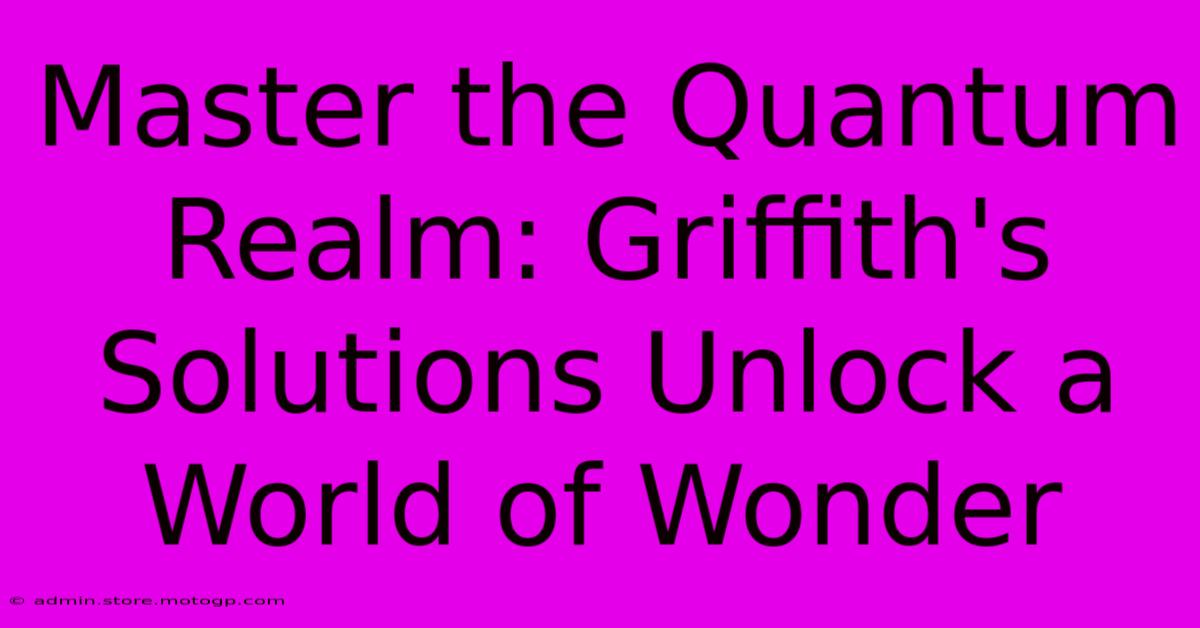 Master The Quantum Realm: Griffith's Solutions Unlock A World Of Wonder