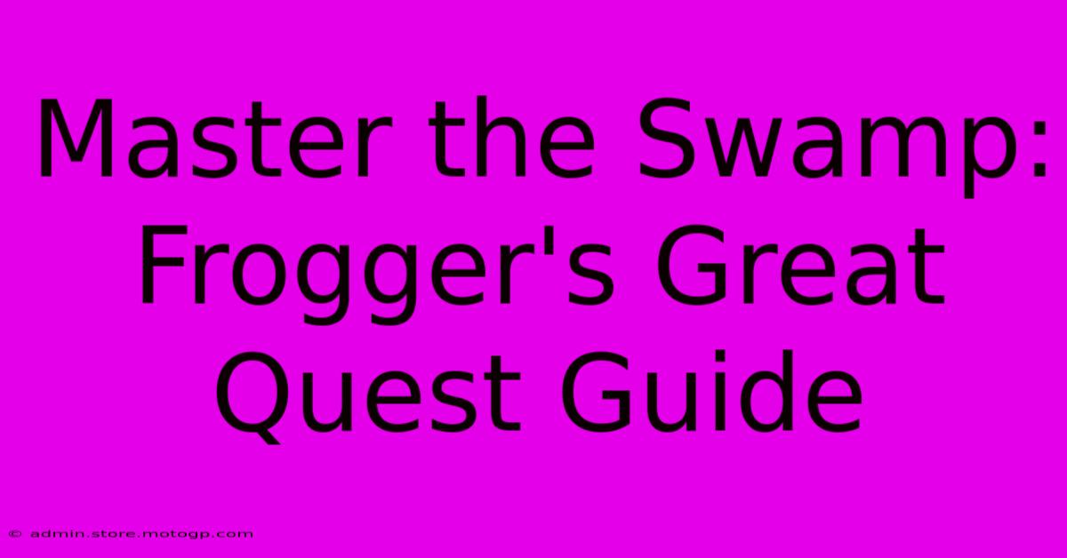 Master The Swamp: Frogger's Great Quest Guide