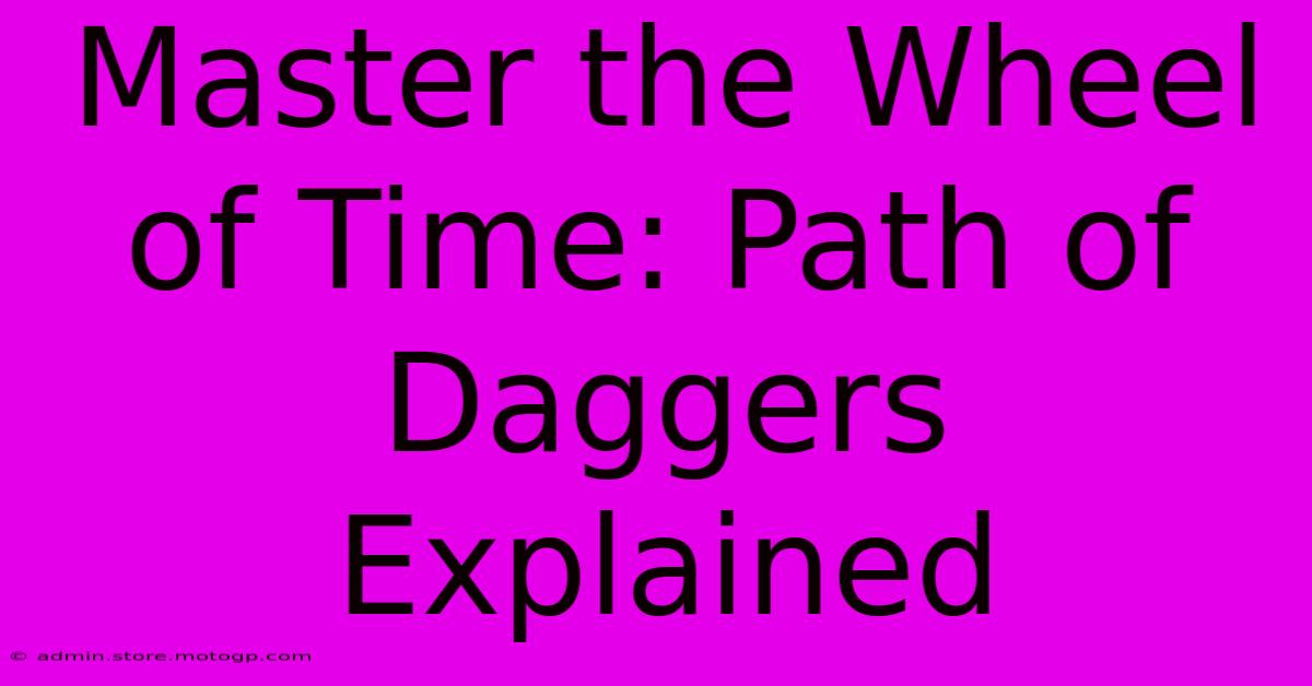 Master The Wheel Of Time: Path Of Daggers Explained