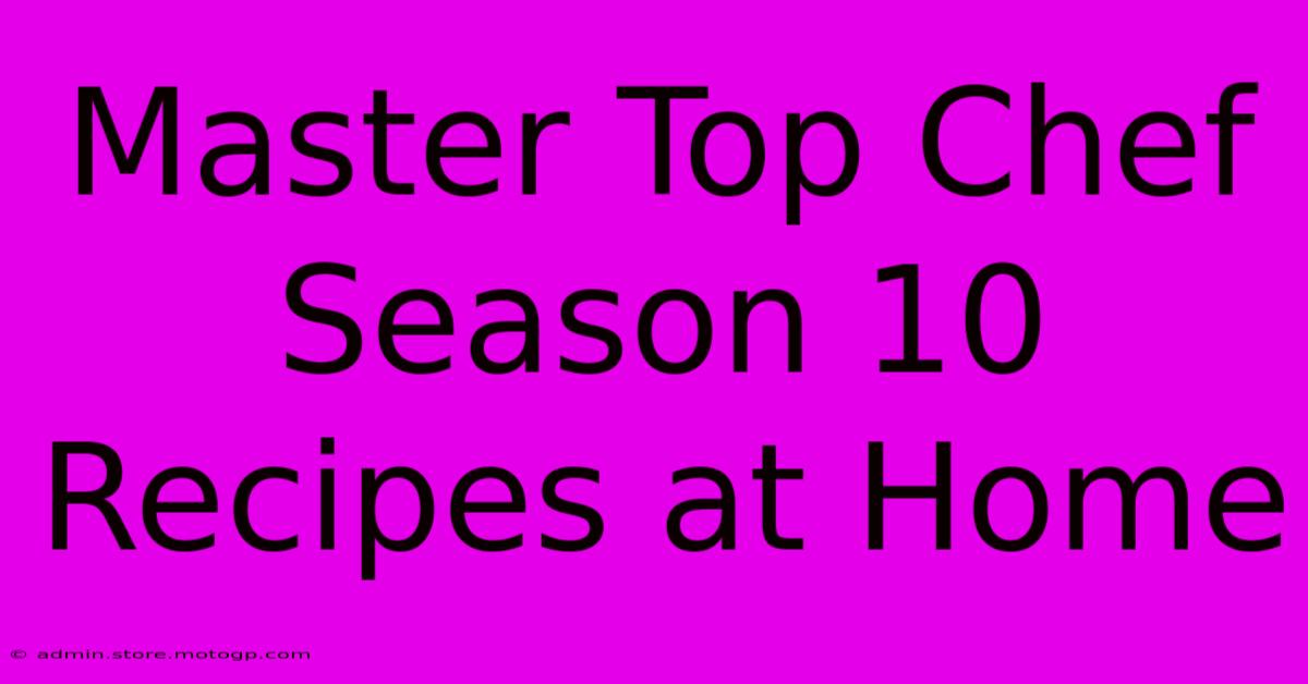 Master Top Chef Season 10 Recipes At Home