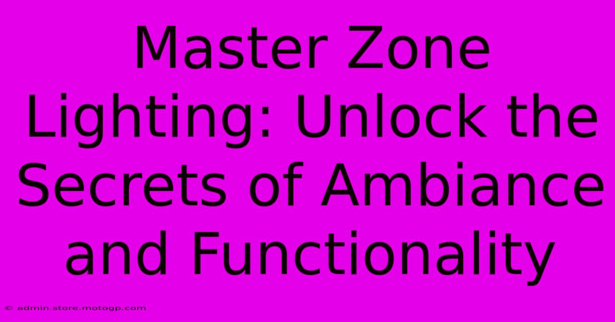 Master Zone Lighting: Unlock The Secrets Of Ambiance And Functionality