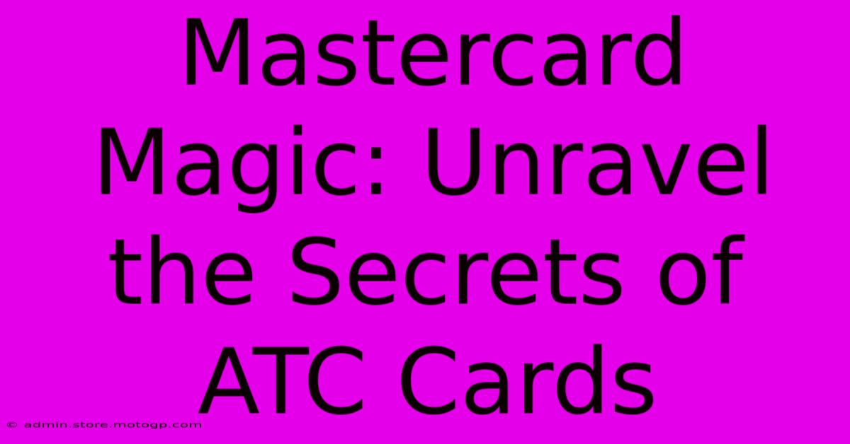 Mastercard Magic: Unravel The Secrets Of ATC Cards