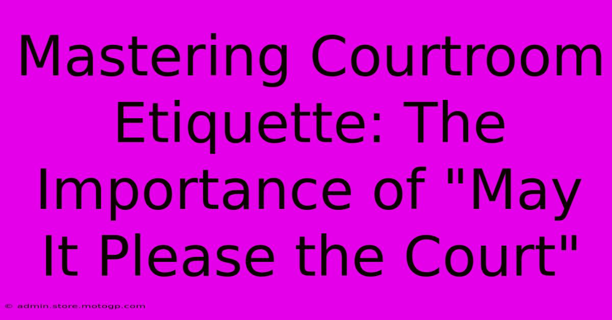 Mastering Courtroom Etiquette: The Importance Of 