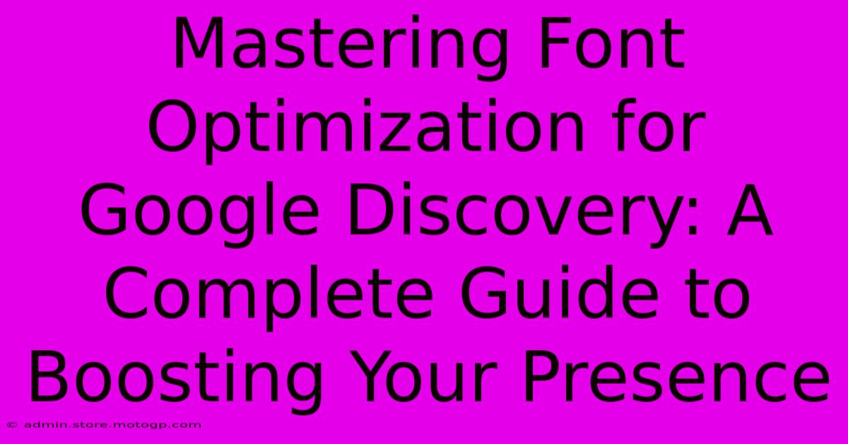 Mastering Font Optimization For Google Discovery: A Complete Guide To Boosting Your Presence