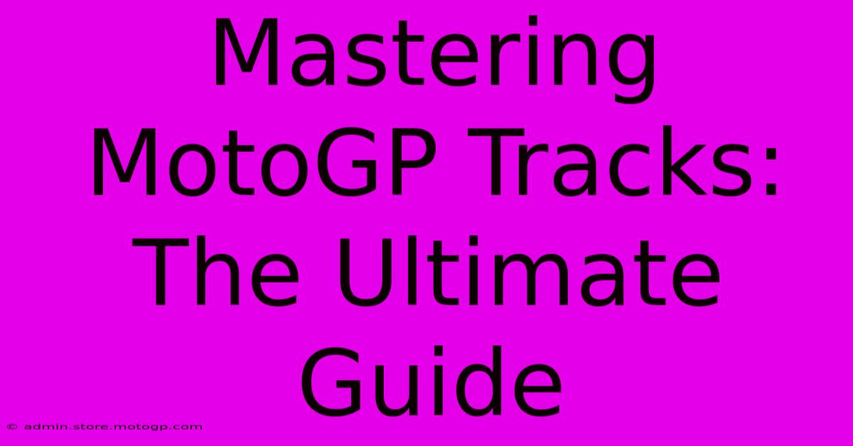 Mastering MotoGP Tracks: The Ultimate Guide