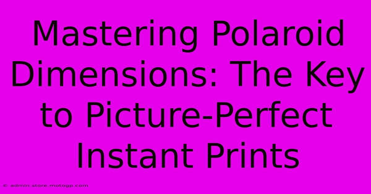 Mastering Polaroid Dimensions: The Key To Picture-Perfect Instant Prints