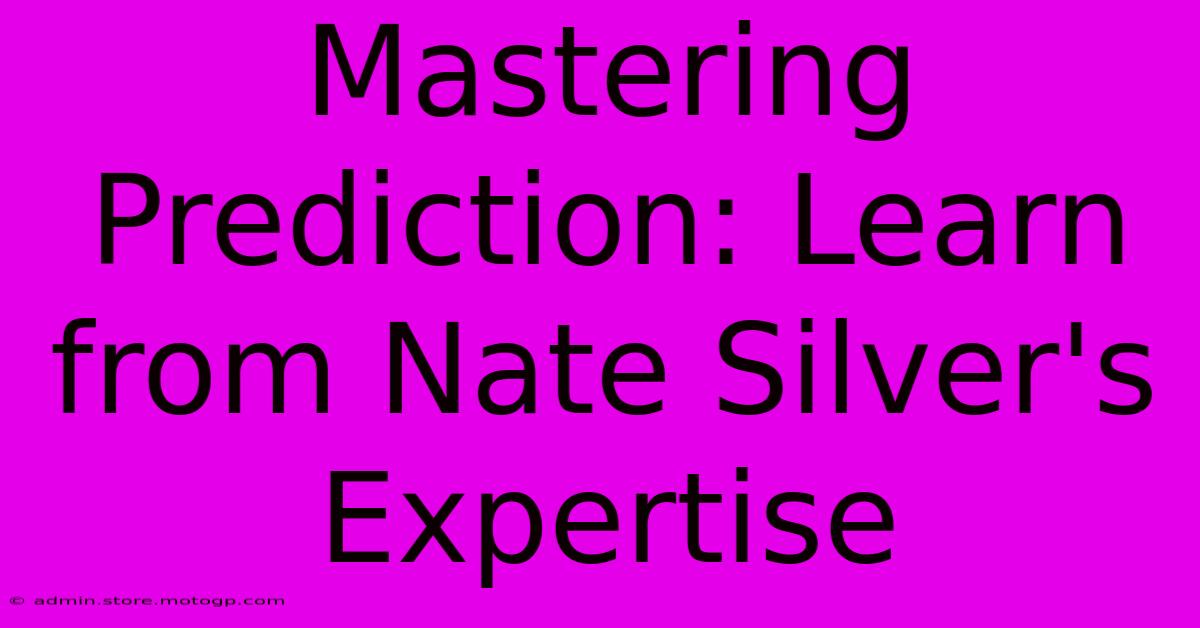 Mastering Prediction: Learn From Nate Silver's Expertise