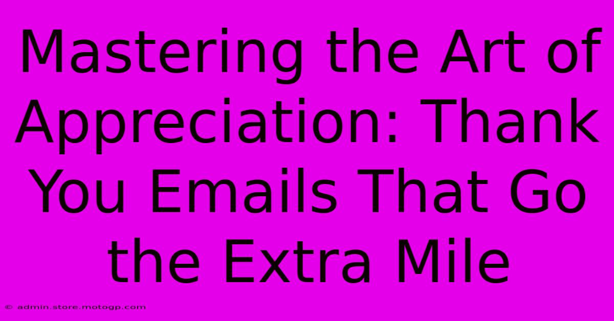 Mastering The Art Of Appreciation: Thank You Emails That Go The Extra Mile