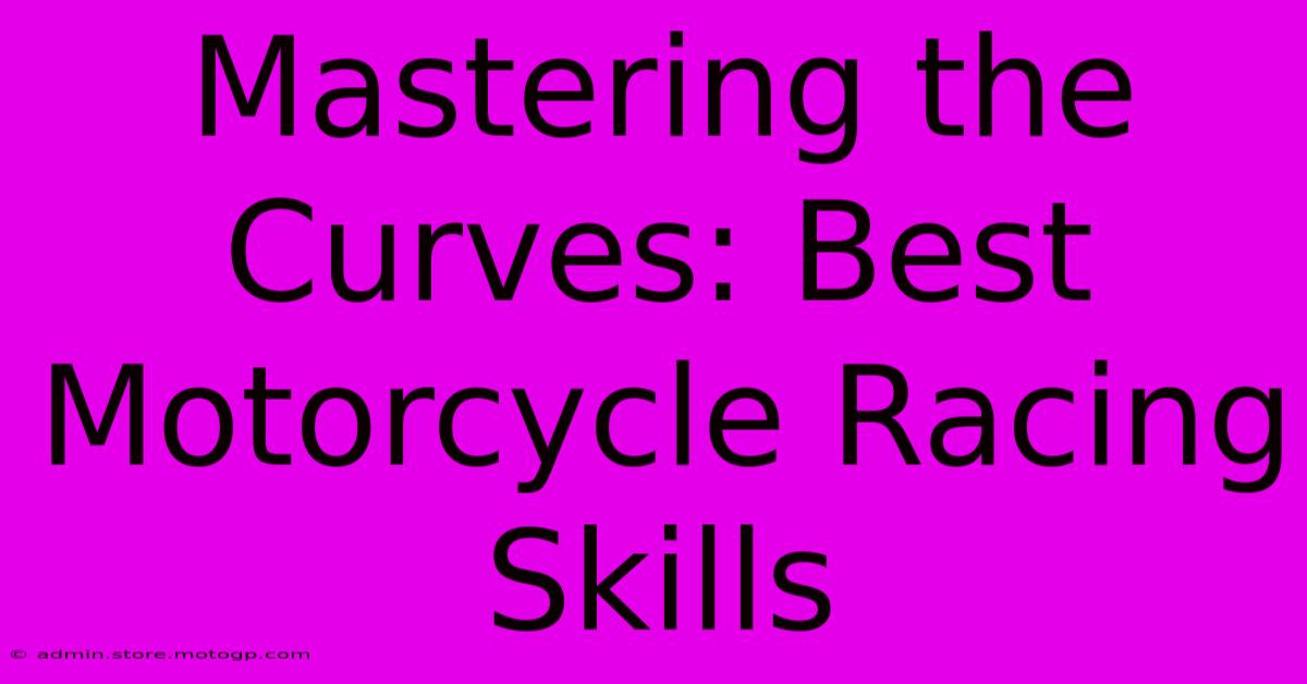 Mastering The Curves: Best Motorcycle Racing Skills