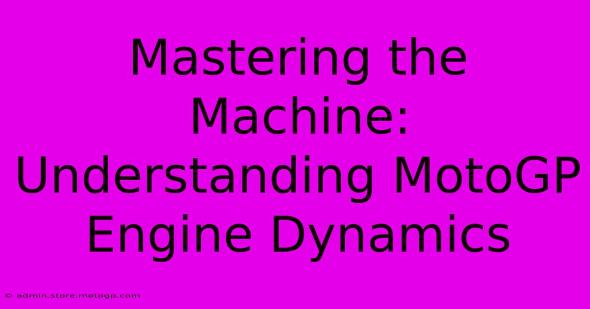 Mastering The Machine: Understanding MotoGP Engine Dynamics