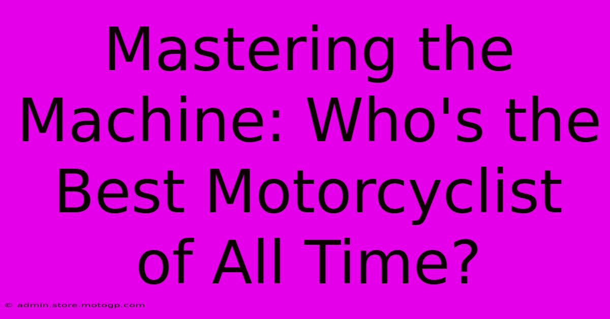 Mastering The Machine: Who's The Best Motorcyclist Of All Time?