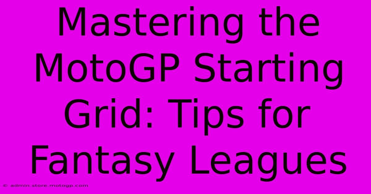 Mastering The MotoGP Starting Grid: Tips For Fantasy Leagues