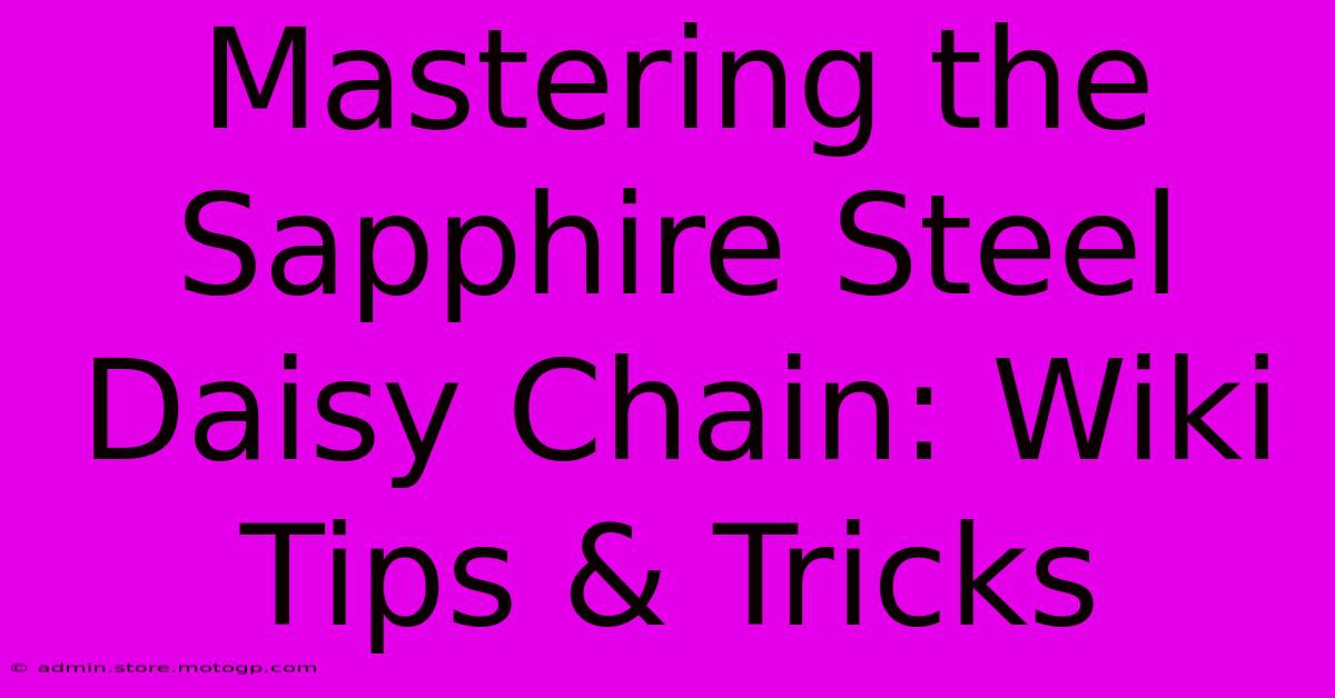 Mastering The Sapphire Steel Daisy Chain: Wiki Tips & Tricks