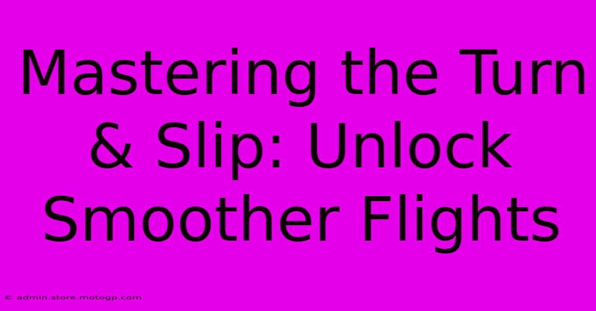 Mastering The Turn & Slip: Unlock Smoother Flights