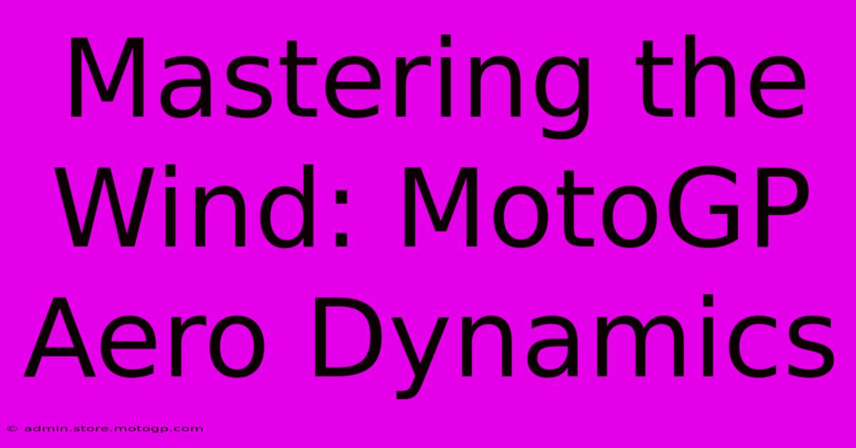 Mastering The Wind: MotoGP Aero Dynamics