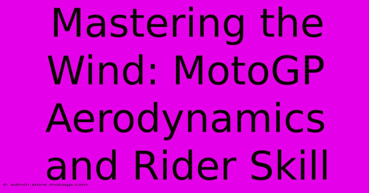 Mastering The Wind: MotoGP Aerodynamics And Rider Skill