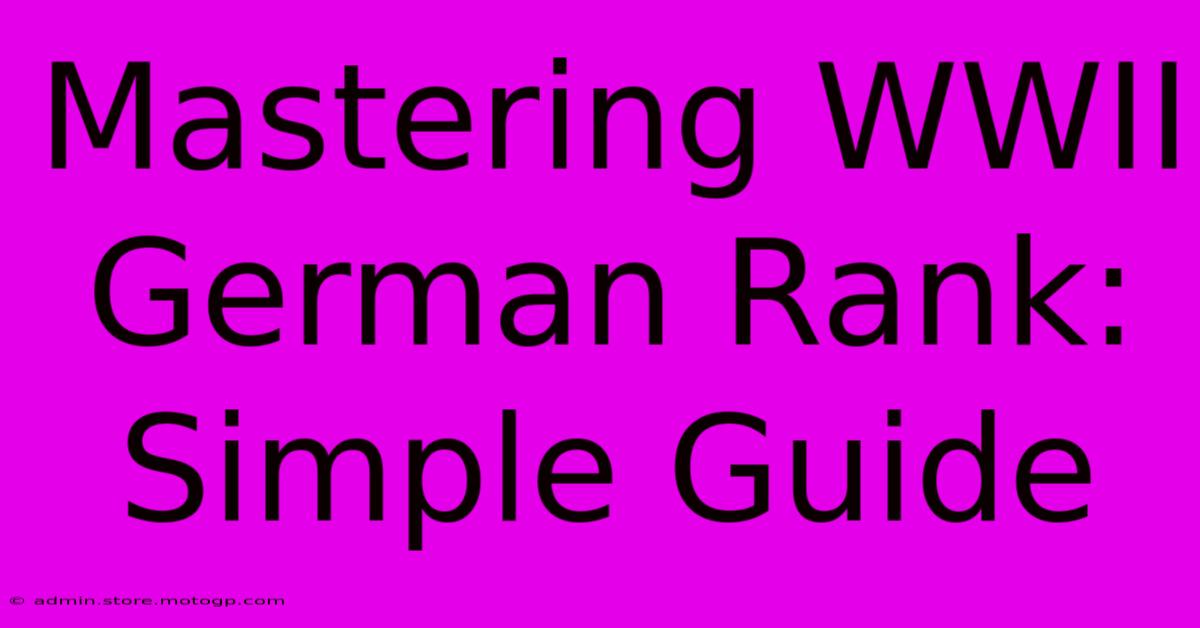 Mastering WWII German Rank: Simple Guide