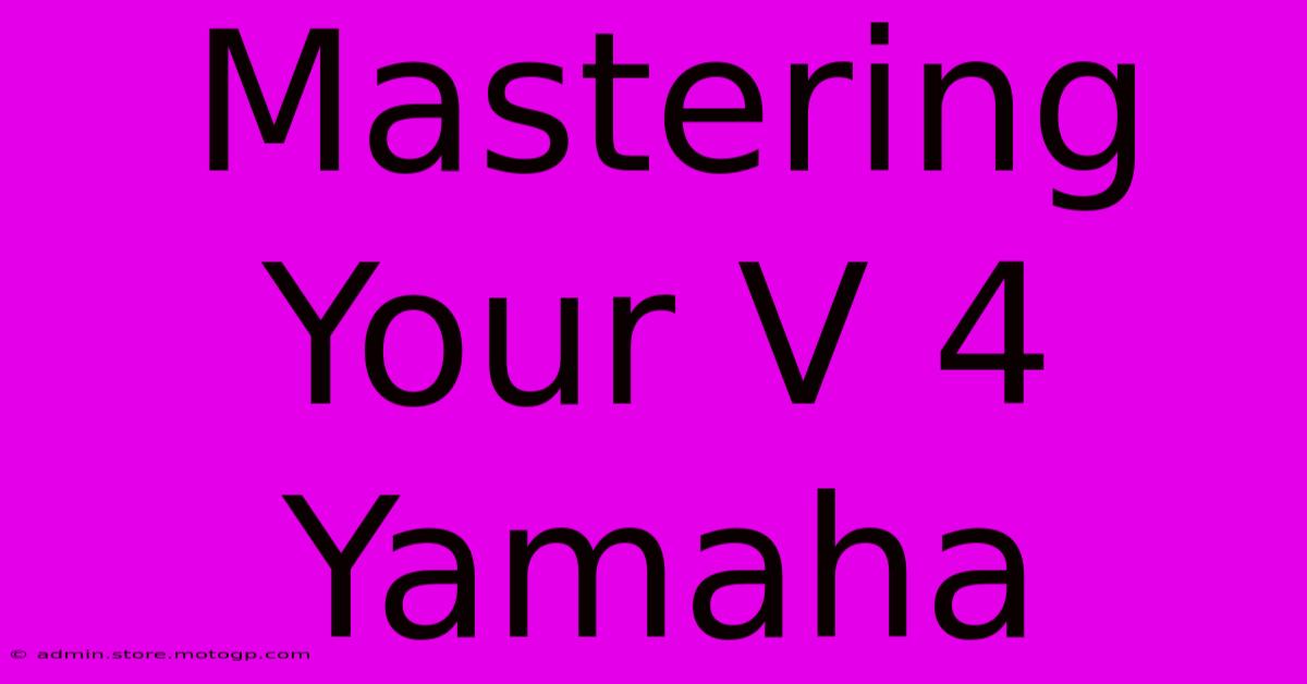 Mastering Your V 4 Yamaha