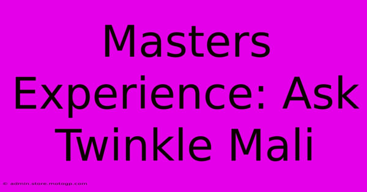 Masters Experience: Ask Twinkle Mali