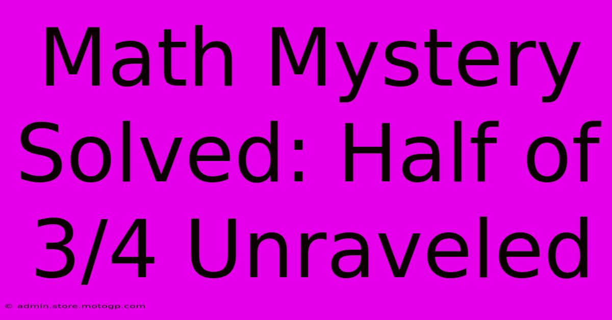 Math Mystery Solved: Half Of 3/4 Unraveled