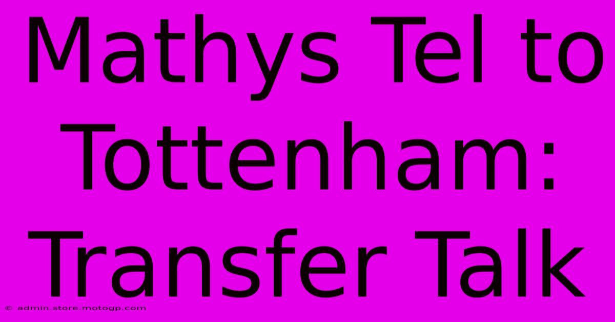 Mathys Tel To Tottenham: Transfer Talk