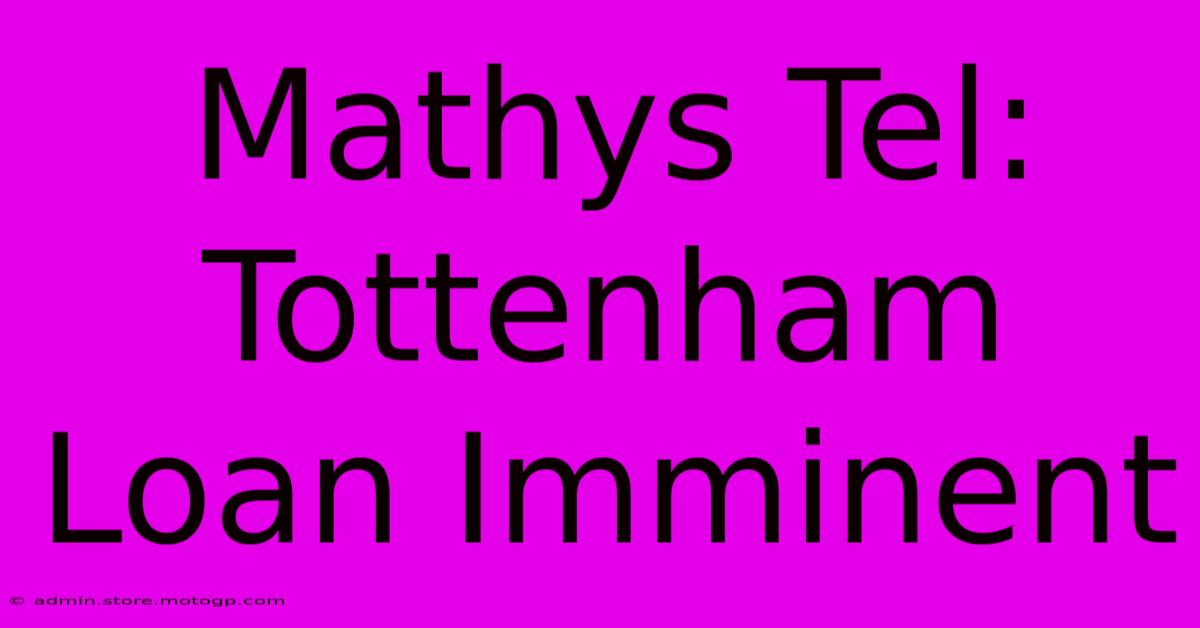 Mathys Tel: Tottenham Loan Imminent