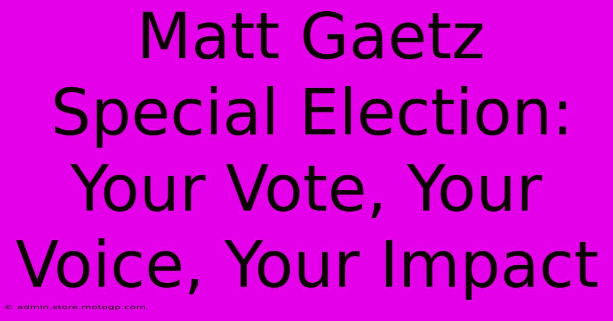 Matt Gaetz Special Election: Your Vote, Your Voice, Your Impact