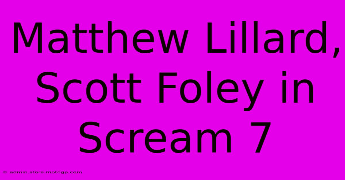 Matthew Lillard, Scott Foley In Scream 7