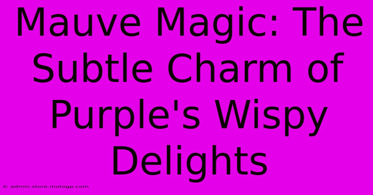 Mauve Magic: The Subtle Charm Of Purple's Wispy Delights