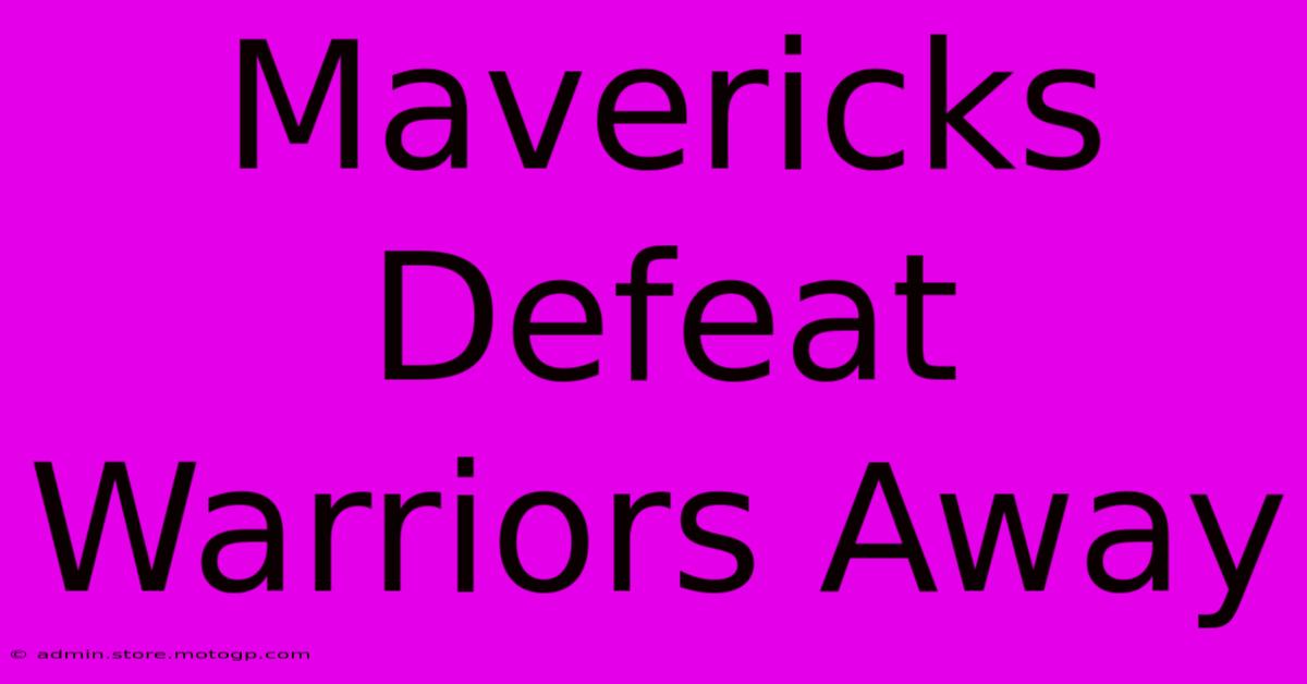 Mavericks Defeat Warriors Away