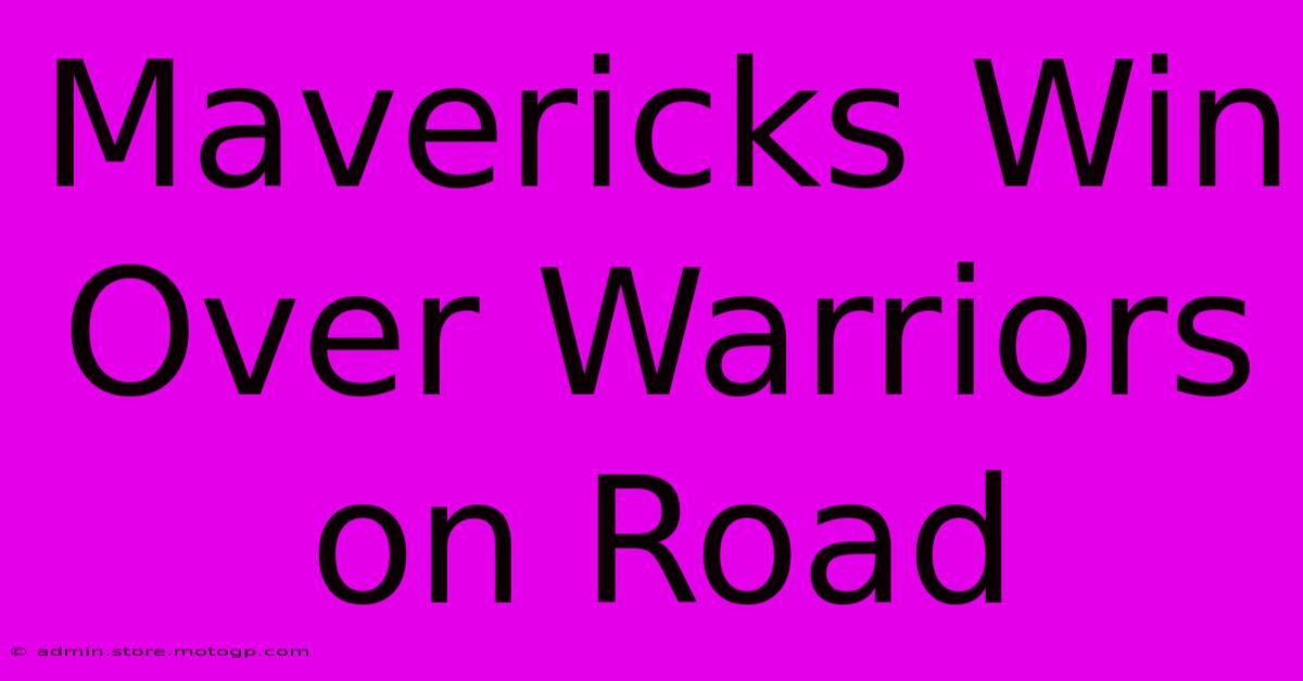 Mavericks Win Over Warriors On Road