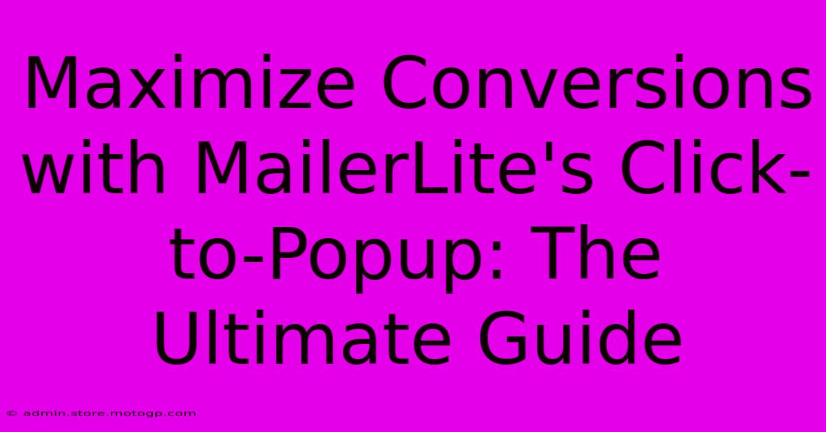 Maximize Conversions With MailerLite's Click-to-Popup: The Ultimate Guide