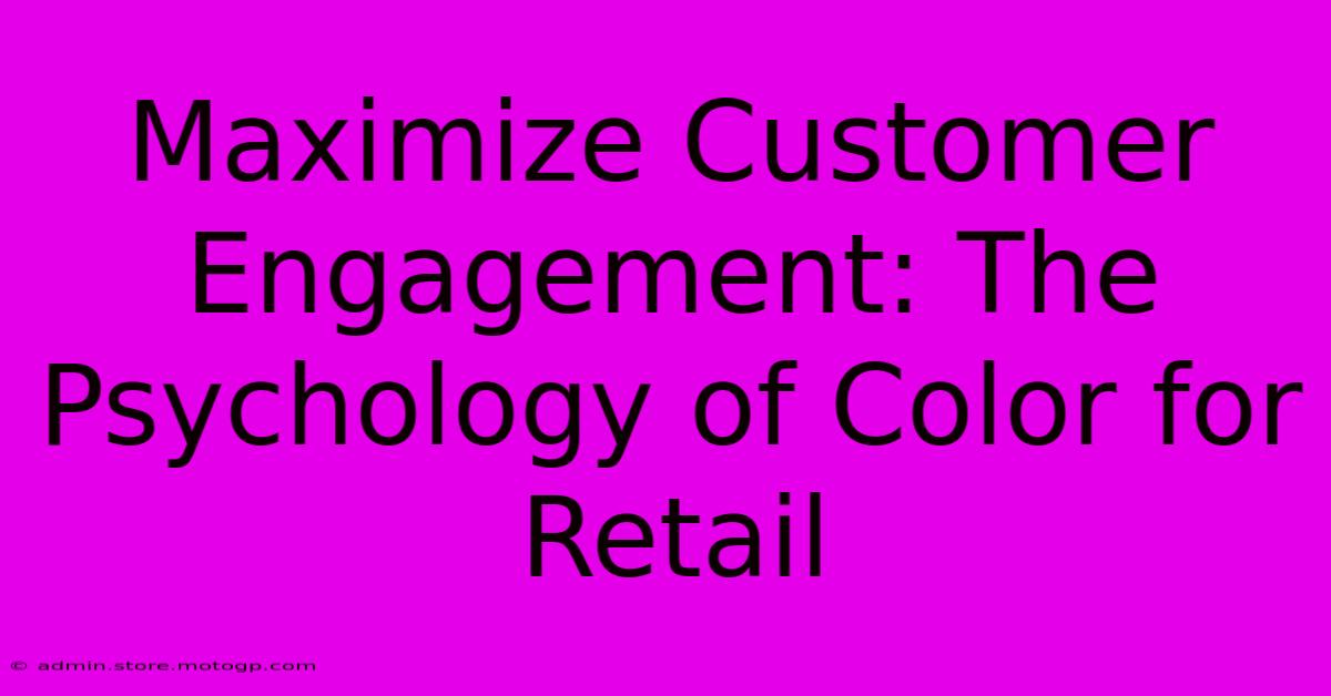 Maximize Customer Engagement: The Psychology Of Color For Retail