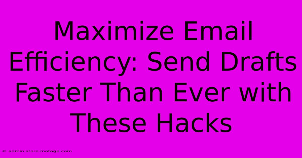 Maximize Email Efficiency: Send Drafts Faster Than Ever With These Hacks