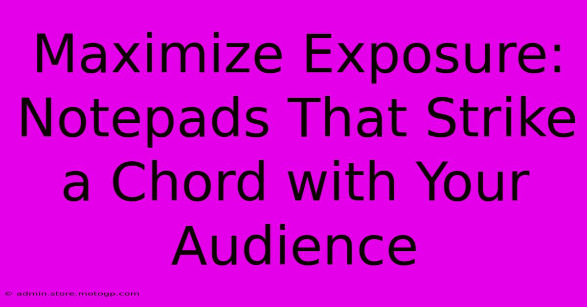 Maximize Exposure: Notepads That Strike A Chord With Your Audience