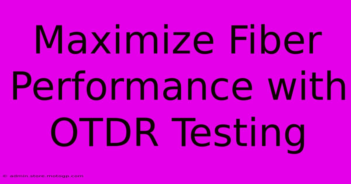 Maximize Fiber Performance With OTDR Testing