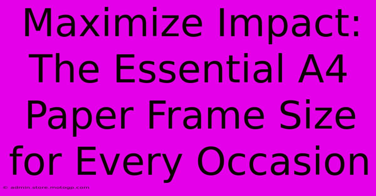 Maximize Impact: The Essential A4 Paper Frame Size For Every Occasion