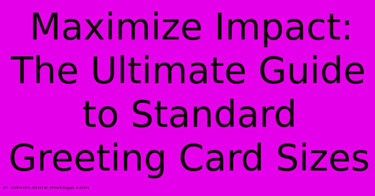 Maximize Impact: The Ultimate Guide To Standard Greeting Card Sizes