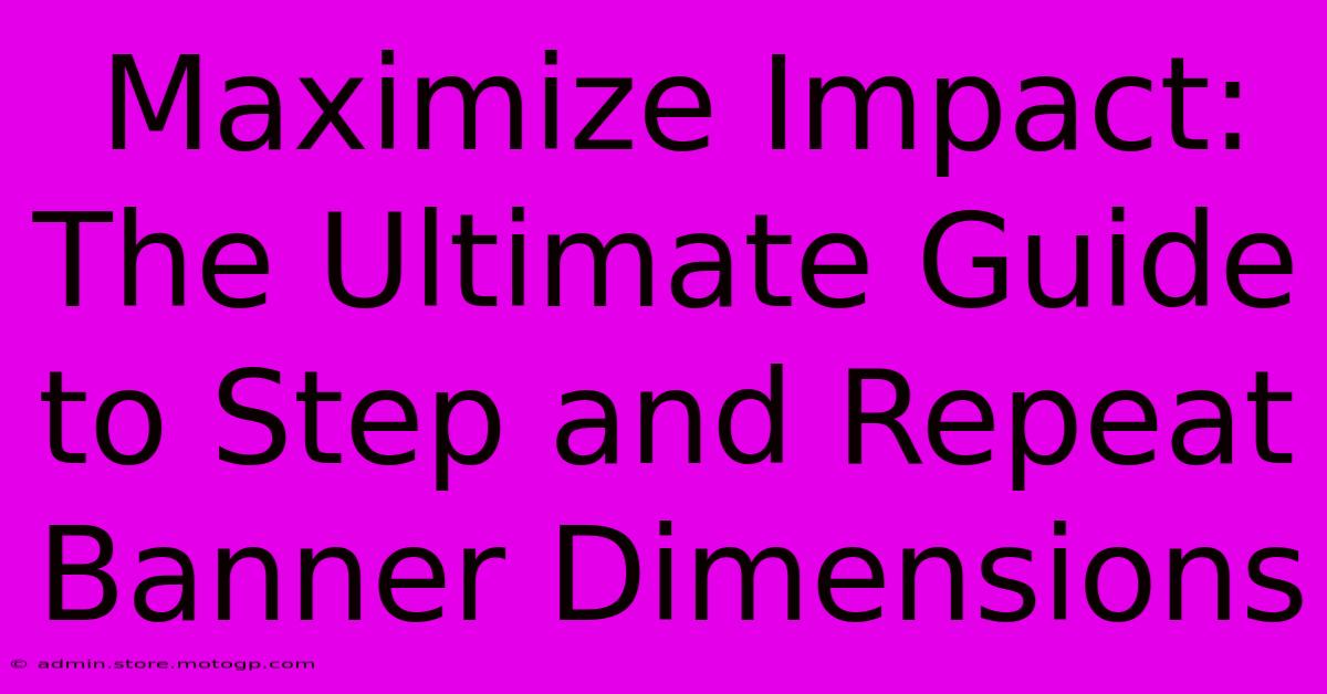 Maximize Impact: The Ultimate Guide To Step And Repeat Banner Dimensions