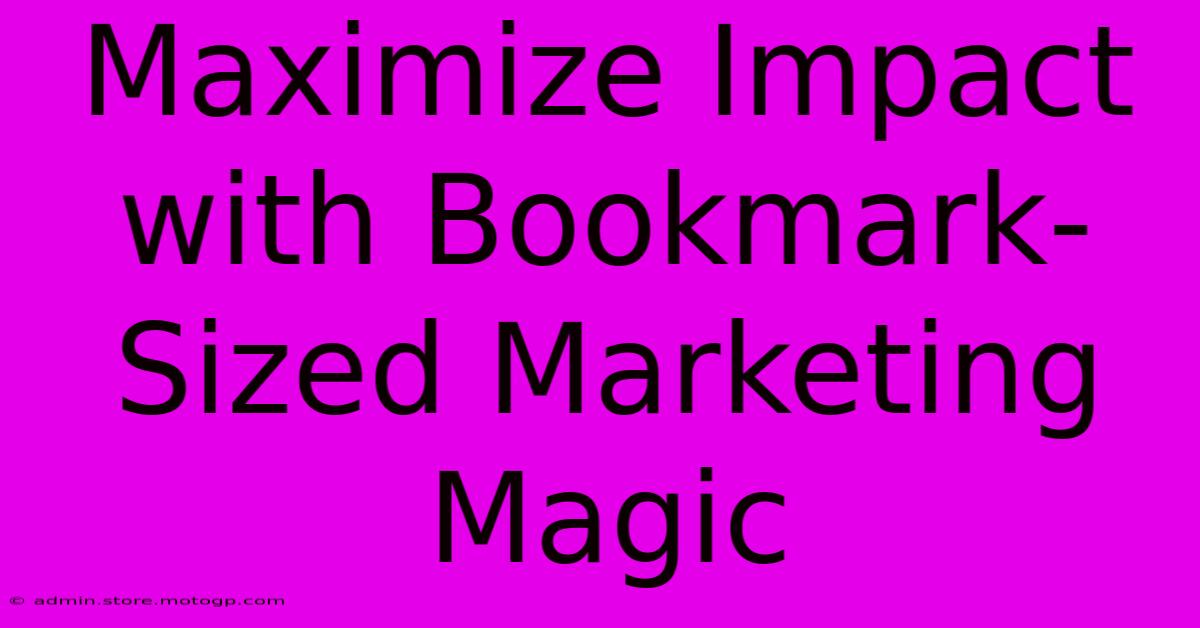 Maximize Impact With Bookmark-Sized Marketing Magic