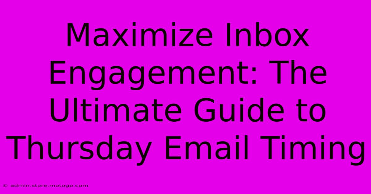 Maximize Inbox Engagement: The Ultimate Guide To Thursday Email Timing