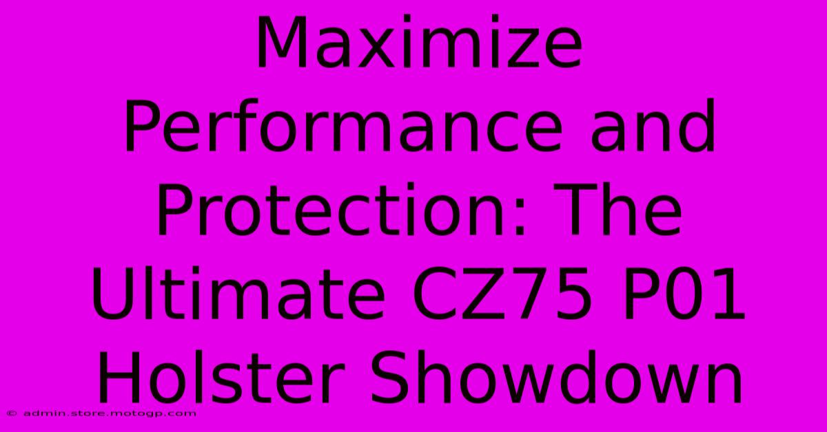 Maximize Performance And Protection: The Ultimate CZ75 P01 Holster Showdown